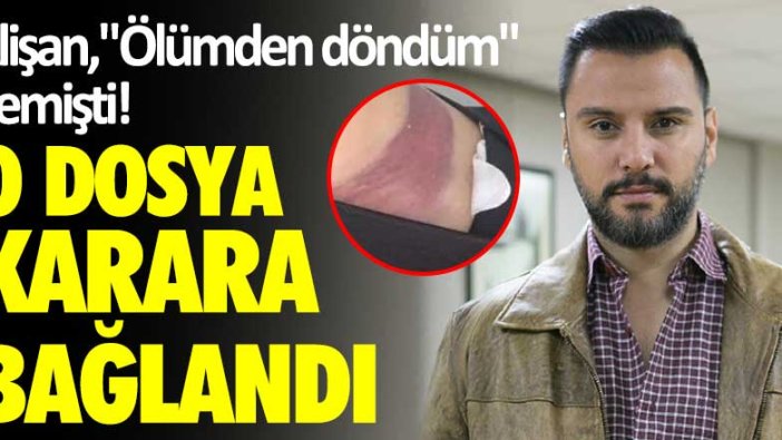 Alişan, "Ölümden döndüm" demişti! O dosya karara bağlandı