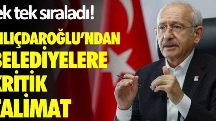 Kılıçdaroğlu'ndan belediyelere kritik talimat! Tek tek sıraladı