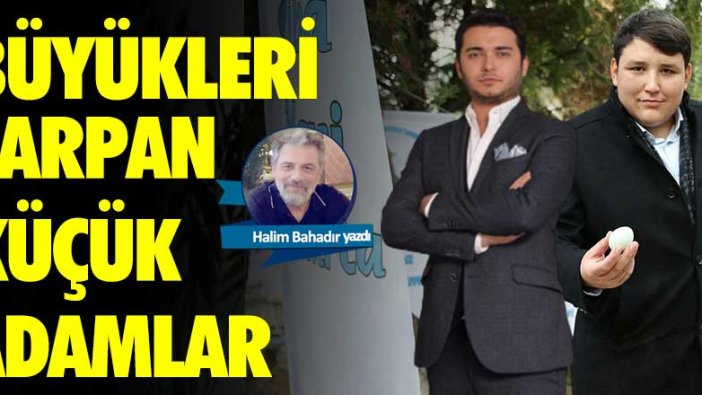 Büyükleri çarpan küçük adamlar ve bir öneri!