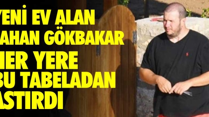 Yeni ev alan Şahan Gökbakar her yere bu tabeladan astırdı