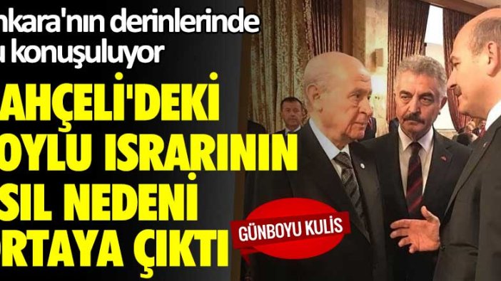 Ankara'nın derinlerinde bu konuşuluyor: Bahçeli'deki Soylu ısrarının asıl nedeni ortaya çıktı