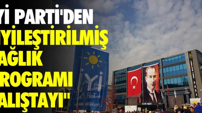 İYİ Parti'den "İYİleştirilmiş Sağlık Programı Çalıştayı"