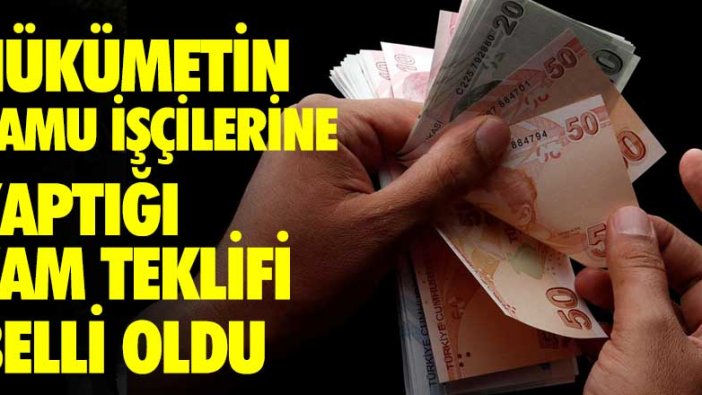 Hükümetin kamu işçilerine yaptığı zam teklifi belli oldu