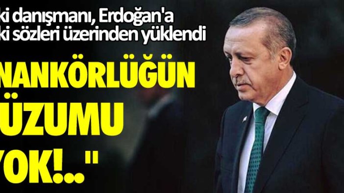 Eski danışmanı, Erdoğan'a eski sözleri üzerinden yüklendi: Nankörlüğün lüzumu yok!..