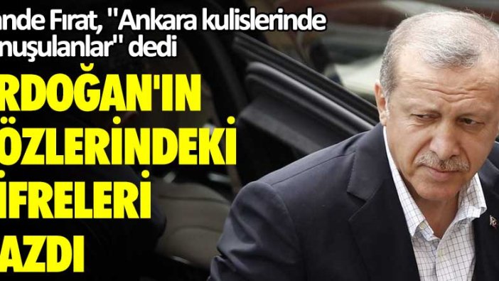 Hande Fırat, "Ankara kulislerinde konuşulanlar" dedi, Erdoğan'ın sözlerindeki şifreleri yazdı