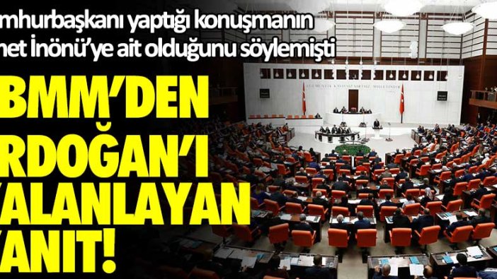 Cumhurbaşkanı yaptığı konuşmanın İsmet İnönü'ye ait olduğunu söylemişti! TBMM'den Erdoğan'ı yalanlayan yanıt!