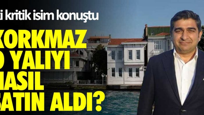 Sezgin Baran Korkmaz o yalıyı nasıl satın aldı? İki kritik isim konuştu