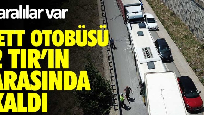 İstanbul'da İETT otobüsü 2 TIR'ın arasında kaldı! Yaralılar var