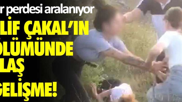 Elif Çakal'ın ölümünde flaş gelişme! Sır perdesi aralanıyor