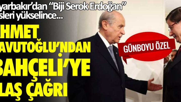 Diyarbakır’dan “Biji Serok Erdoğan” sesleri yükselince... Ahmet Davutoğlu'ndan Devlet Bahçeli'ye flaş çağrı