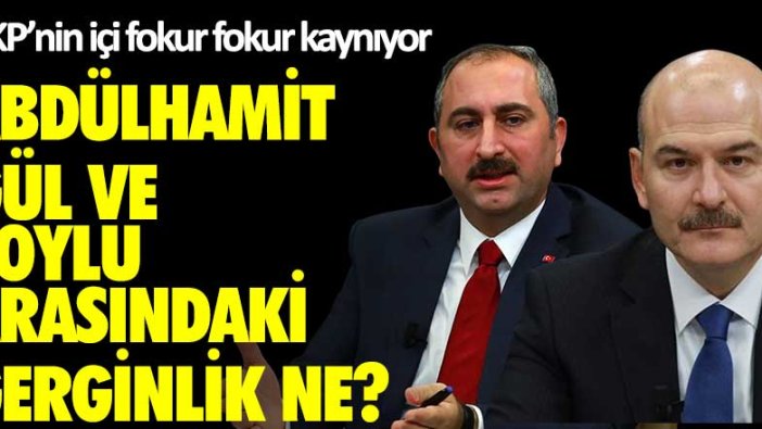 AKP'nin içi fokur fokur kaynıyor! Abdülhamit Gül ve Süleyman Soylu arasındaki gerginlik ne?