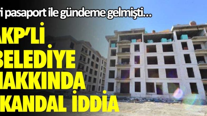 Gri pasaport ile gündeme gelmişti… AKP’li belediye hakkında skandal iddia