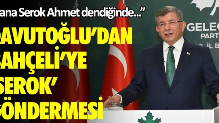 Ahmet Davutoğlu'dan Devlet Bahçeli'ye 'Serok' göndermesi! Bana Serok Ahmet dendiğinde...