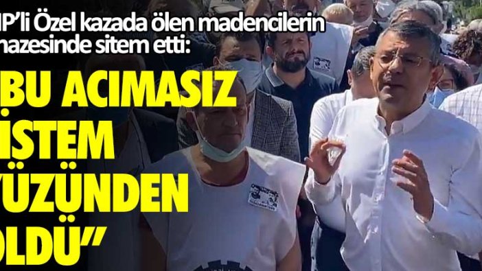 CHP’li Özel kazada ölen madencilerin cenazesinde sitem etti: "Bu acımasız sistem yüzünden öldü"