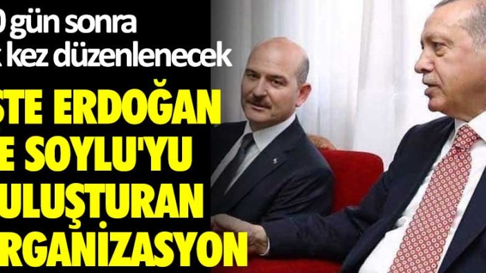 10 gün sonra ilk kez düzenlenecek! İşte Erdoğan ve Soylu'yu buluşturan organizasyon