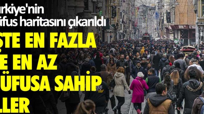 Türkiye'nin nüfus haritasını çıkarıldı! İşte en fazla ve en az nüfusa sahip iller