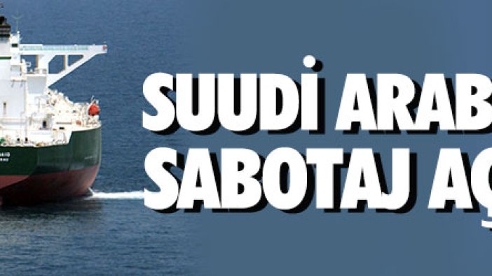 Suudi Arabistan'dan sabotaj açıklaması