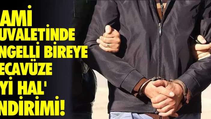 Cami tuvaletinde engelli bireye tecavüze 'iyi hal' indirimi!