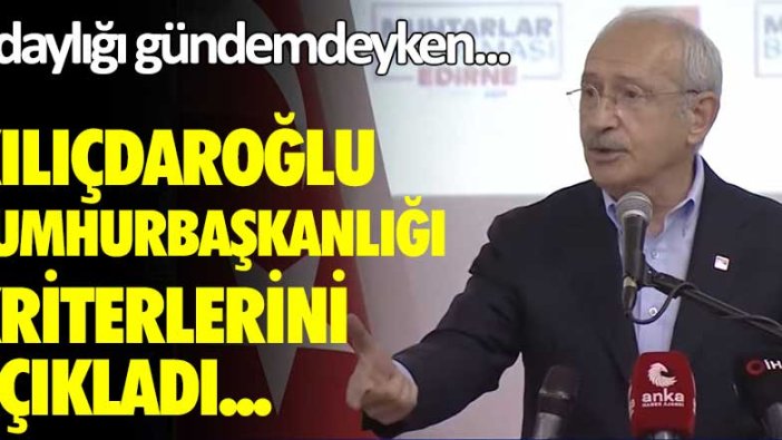 Adaylığı gündemdeyken Kılıçdaroğlu, Cumhurbaşkanlığı kriterlerini açıkladı