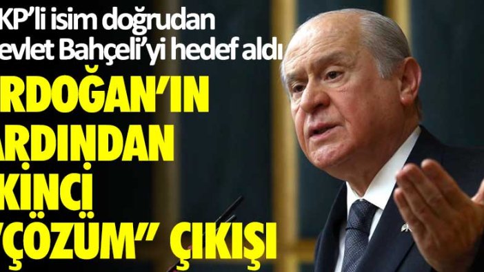 AKP’li isim doğrudan Devlet Bahçeli’yi hedef aldı! Erdoğan'ın ardından ikinci "Çözüm Süreci" çıkışı