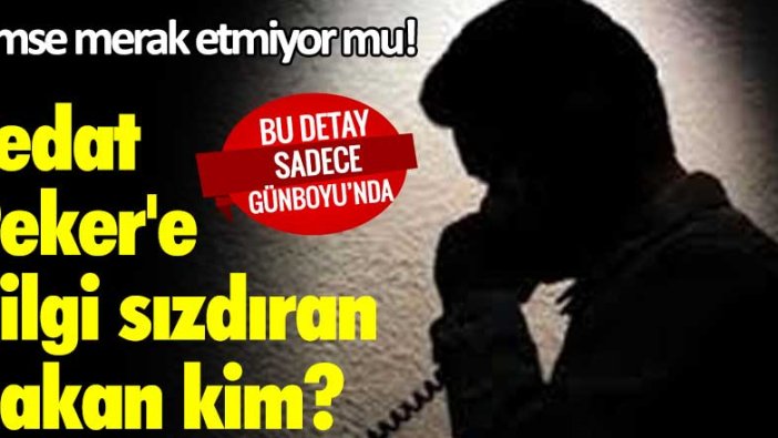 Sedat Peker'e bilgi sızdıran bakan kim?