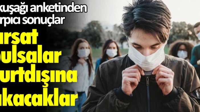 Z kuşağı anketinden çarpıcı sonuçlar: Fırsat bulsalar yurtdışına çıkacaklar