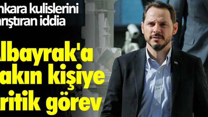 Ankara kulislerini karıştıran iddia! Berat Albayrak'a yakın kişiye kritik görev