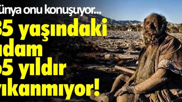 Dünya onu konuşuyor...85 yaşındaki adam 65 yıldır yıkanmıyor!