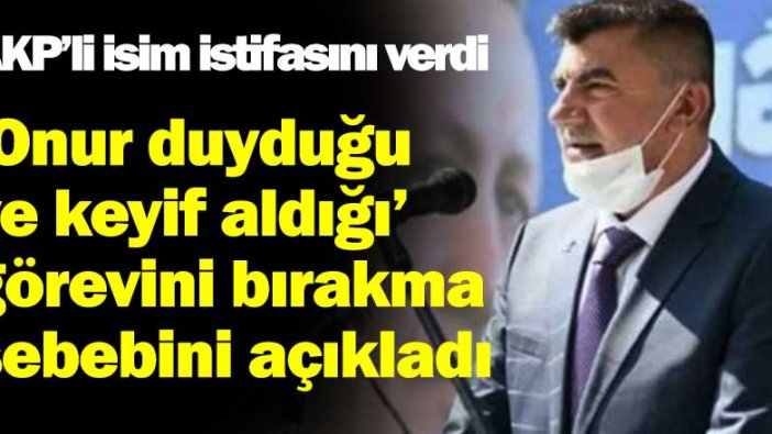 AKP’li isim görevinden istifa ettiğini duyurdu