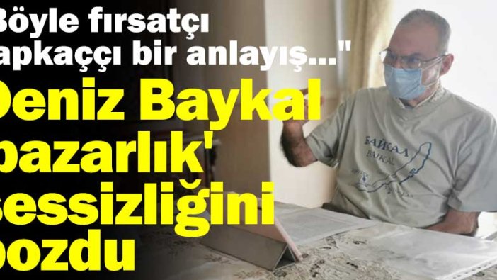 Deniz Baykal 'pazarlık' sessizliğini bozdu: Böyle fırsatçı, kapkaççı bir anlayış...