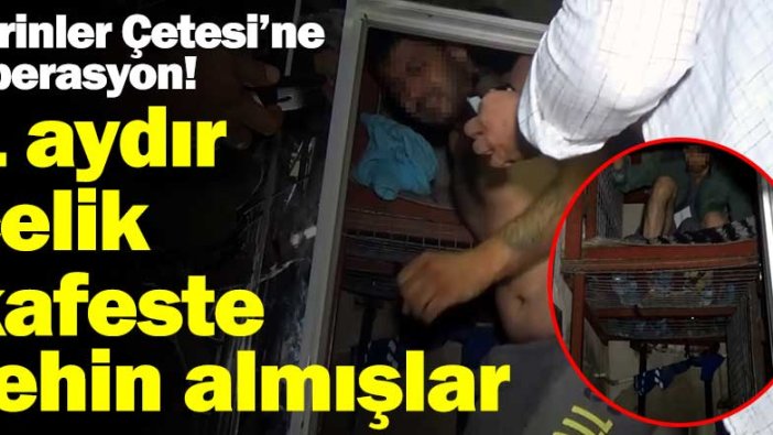 1 aydır kafeste rehin almışlar! Şirinler Çetesi'ne operasyon