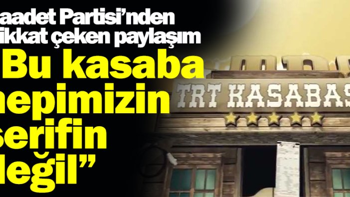 Saadet Partisi'nden dikkat çeken TRT paylaşımı