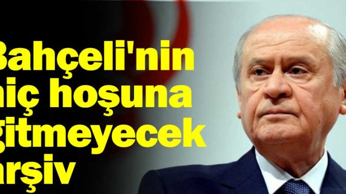Bahçeli'nin hiç hoşuna gitmeyecek arşiv