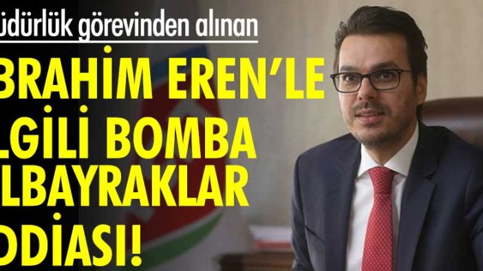 TRT'de müdürlük görevinden alınan İbrahim Eren'le ilgili bomba Albayraklar iddiası