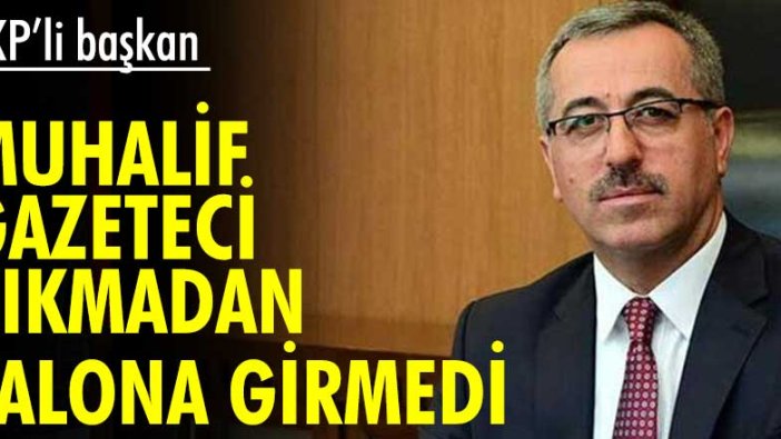 AKP’li başkan salona muhalif gazeteciyi çıkarttırıp girdi
