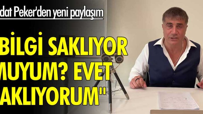 Sedat Peker'den yeni paylaşım: "Bilgi saklıyor muyum? Evet saklıyorum..."