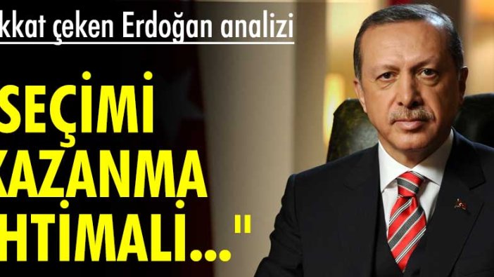 Dikkat çeken Erdoğan analizi: Seçimi kazanma ihtimali...