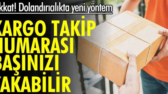 Dikkat! Dolandırıcılıkta yeni yöntem... Kargo takip numarası başınızı yakabilir