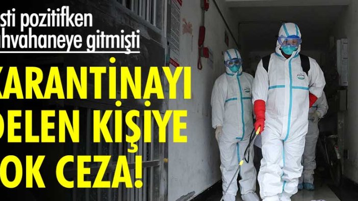 Kayseri'de karantinayı delen Kamil K.'ya hapis cezası!