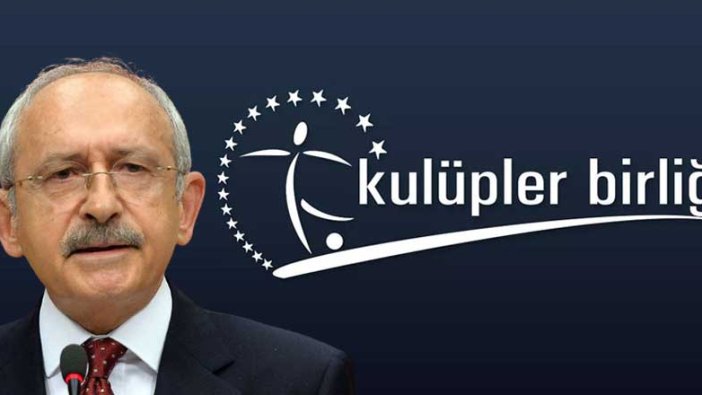 Kulüpler Birliği Kılıçdaroğlu'nun desteğinden rahatsız oldu!