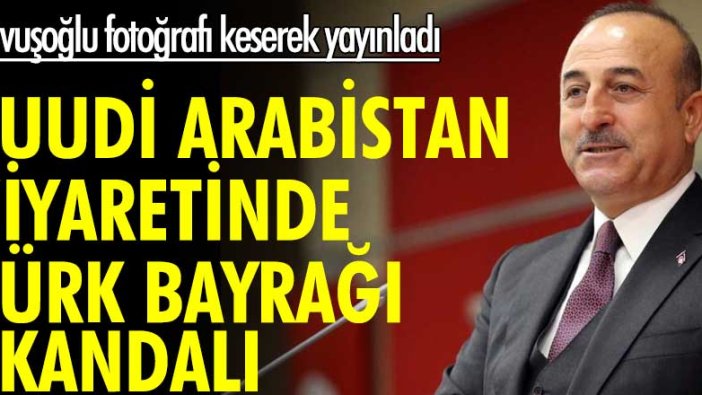 Suudi Arabistan ziyaretinde Türk Bayrağı skandalı! Bakan Çavuşoğlu fotoğrafı keserek yayınladı