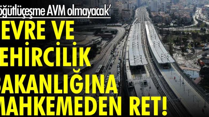Çevre ve Şehircilik Bakanlığı'na mahkemeden ret! 'Söğütlüçeşme AVM olmayacak'