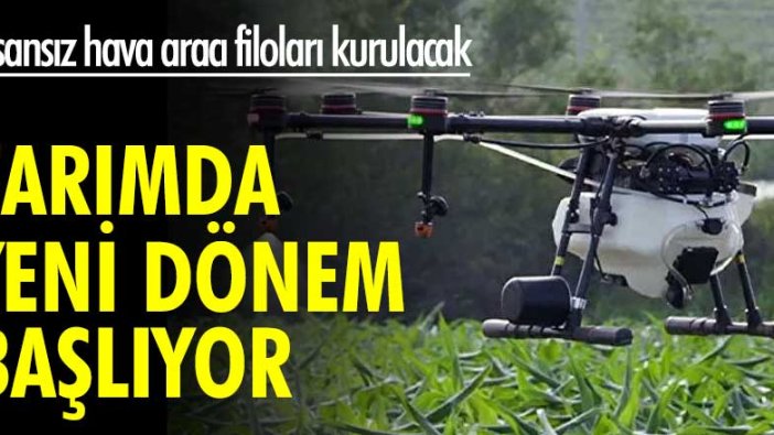 Tarımda yeni dönem başlıyor: İnsansız hava aracı filoları kurulacak