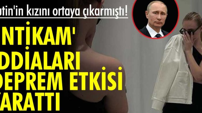 Putin'in kızını ortaya çıkarmıştı! 'İntikam' iddiaları deprem etkisi yarattı