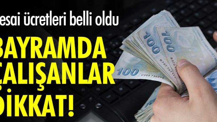 Kurban Bayramı'nda çalışanlar dikkat! Alacakları mesai ücreti belli oldu