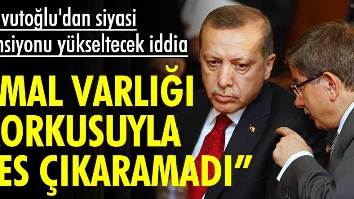 Davutoğlu'dan siyasi tansiyonu yükseltecek iddia: Mal varlığı korkusuyla ses çıkarmadı