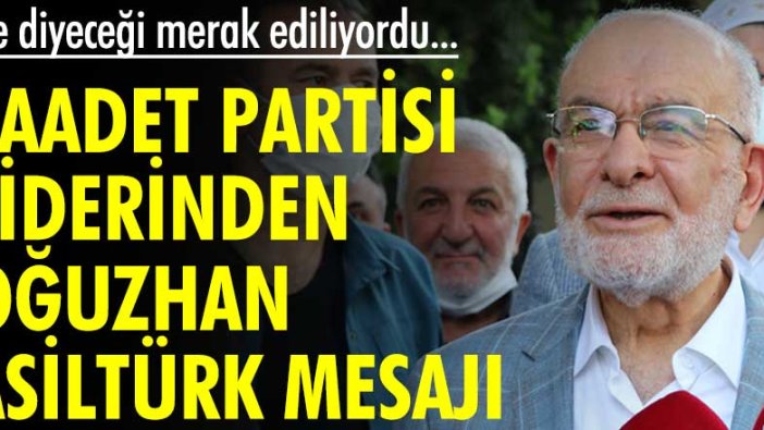 Ne diyeceği merak ediliyordu... Saadet Partisi liderinden Oğuzhan Asiltürk mesajı