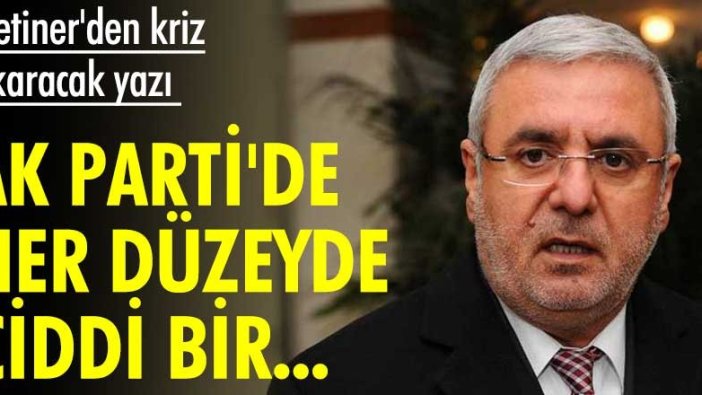 Metiner'den kriz çıkaracak yazı: AK Parti'de her düzeyde ciddi bir...