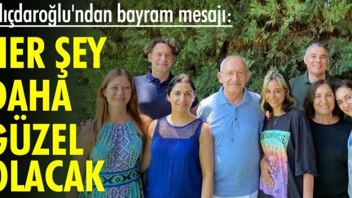 Kılıçdaroğlu'ndan bayram mesajı: Her şey daha güzel olacak