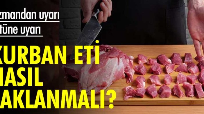 Kurban eti nasıl saklanmalı? Uzmandan uyarı üstüne uyarı!